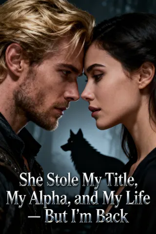 Cover of She Stole My Title, My Alpha, And My Life-But I'm Back