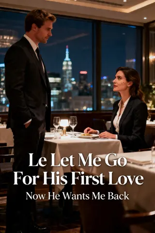 Cover of He Let Me Go For His First Love Now He Wants Me Back