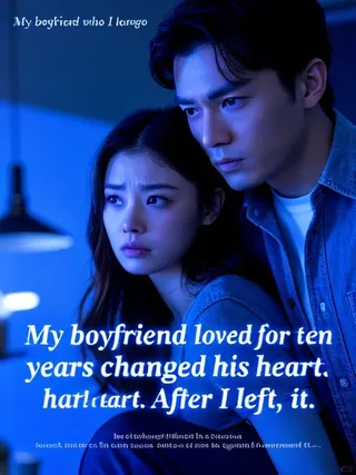 Cover of My boyfriend who I loved for ten years changed his heart. After I left, he regretted it.