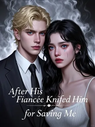 Cover of After His Fiancée Knifed Him for Saving Me