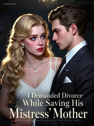 Cover of I Demanded Divorce While Saving His Mistress' Mother