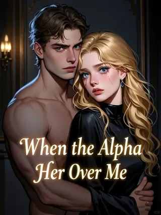 Cover of When the Alpha Chose Her Over Me