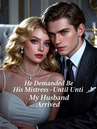 Cover of He Demanded I Be His Mistress-Until My Husband Arrived