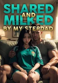 Cover of Shared and Milked by My Stepdad
