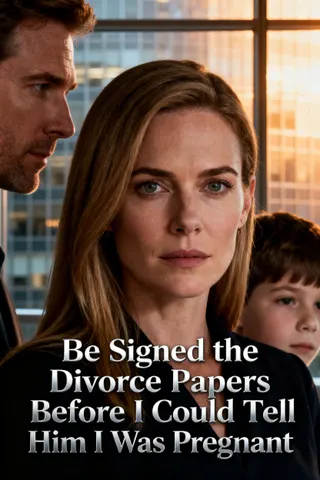 Cover of He Signed the Divorce Papers Before I Could Tell Him I Was Pregnant