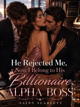 Cover of He Rejected Me, Now I Belong to His Billionaire Alpha Boss