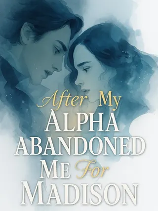 Cover of After My Alpha Abandoned Me For Madison